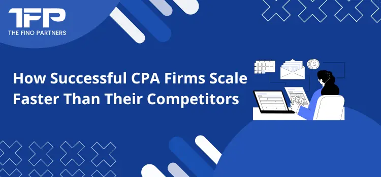 How Successful CPA Firms Scale Faster Than Their Competitors